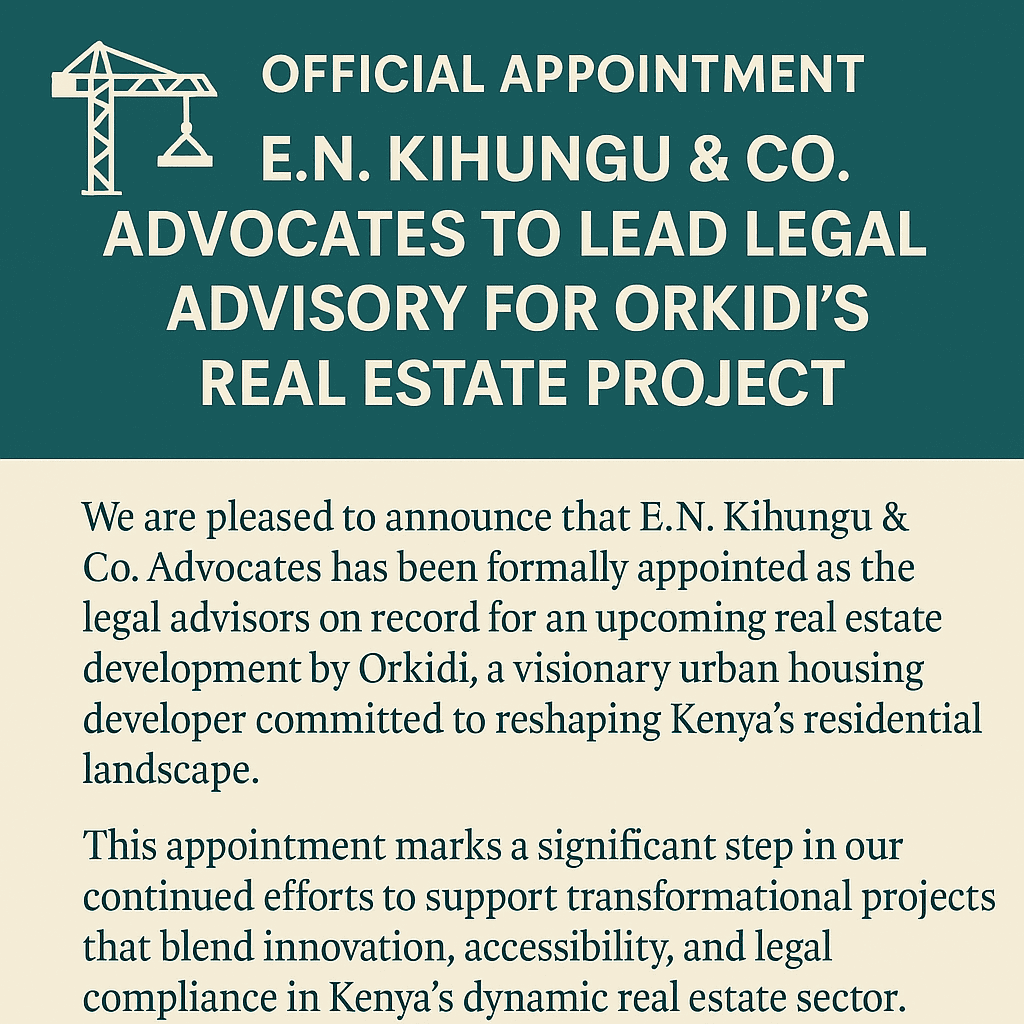  Official Appointment: E.N. Kihungu & Co. Advocates LLP to Lead Legal Advisory for Orkidi’s Real Estate Project